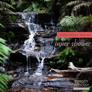 158: Horse Drool and An Inner Shower