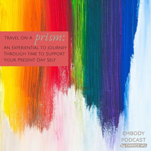 105: Travel on a Prism — An Experiential to Journey Through time to Support Your Present Day Self