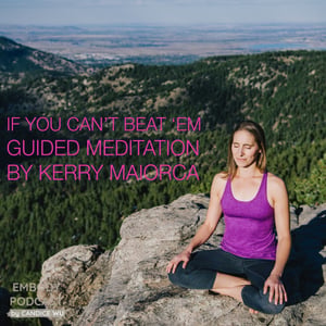 79a: If You Can’t Beat ‘Em Guided Meditation by Kerry Maiorca