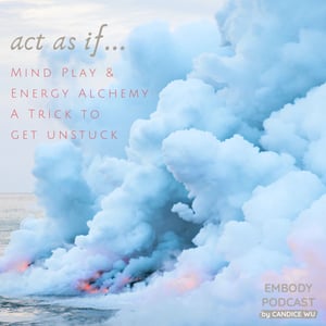 149: Mind Play & Energy Alchemy: A Trick to Get Unstuck