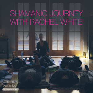 75a: Shamanic Journey with Rachel White