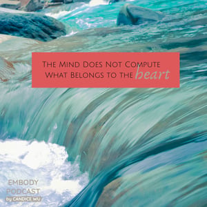 138: The Mind Does Not Compute What Belongs to the Heart
