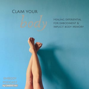 82b: Claim Your Body: Healing Experiential for Embodiment & Implicit Body Memory