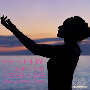 65b: Experiential: Embodying Your Desires in Love: Receiving and Taking