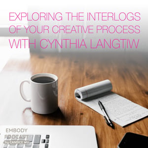 64b: Experiential: Exploring the Interlogs of Your Creative Process with Cynthia Langtiw