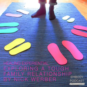 37a: Healing Experiential ❤ Exploring a Tough Family Relationship with Nick Werber