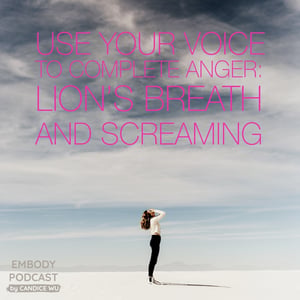 40a: Experiential: Use Your Voice to Complete Anger: Lion’s Breath and Screaming