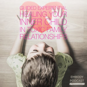 61b: Guided Experiential : Healing Your Inner Child in Toxic Family Relationships