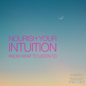 20: Nourish Your Intuition & Know What To Listen To
