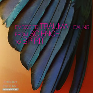 32: Embodied Trauma Healing: From Science to Soul and Spirit