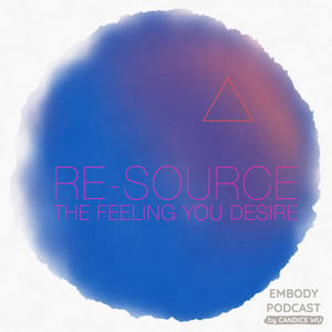 47c: Re-Source The Feeling You Desire