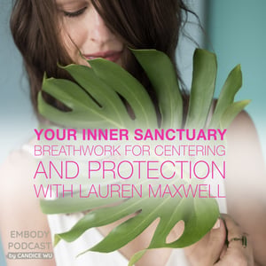 58a: Your Inner Sanctuary - Breathwork for Centering and Protection with Lauren Maxwell