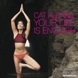 25: Cat Aldana: See That Your Life is Enough
