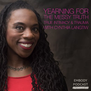 64a: Yearning for the Messy Truth, True Intimacy & Trauma With Cynthia Langtiw [Part 2/2]