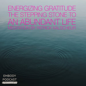 31a: Meditation ❤ Energizing Gratitude: The Stepping Stone to An Abundant Life by Patrick Kalscheur