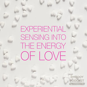 65a: Experiential: Sensing Into the Energy of Love