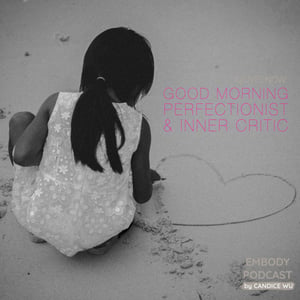 17: A{Live} Now: Good Morning, Perfectionist & Inner Critic