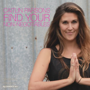 35: Caitlin Parsons ❤ Find Your Non-Negotiables